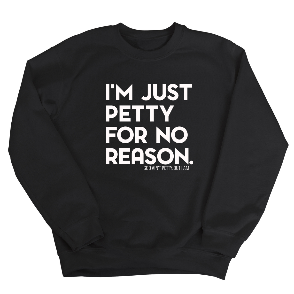 I'm just Petty for no Reason Unisex Sweatshirt-Sweatshirt-The Original God Ain't Petty But I Am