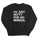 I'm just Petty for no Reason Unisex Sweatshirt-Sweatshirt-The Original God Ain't Petty But I Am