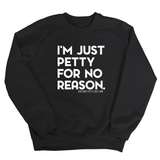 I'm just Petty for no Reason Unisex Sweatshirt-Sweatshirt-The Original God Ain't Petty But I Am