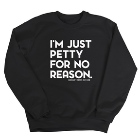 I'm just Petty for no Reason Unisex Sweatshirt-Sweatshirt-The Original God Ain't Petty But I Am