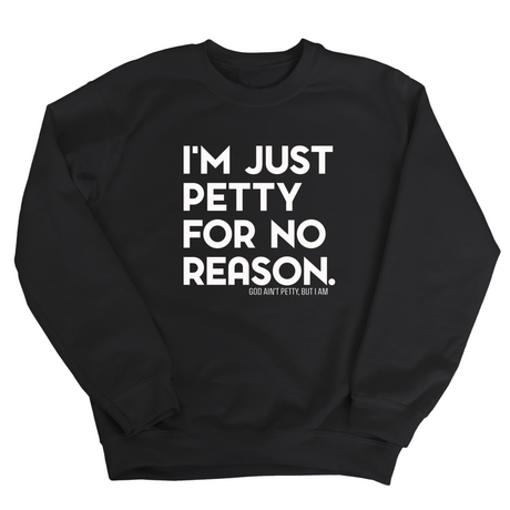 I'm just Petty for no Reason Unisex Sweatshirt-Sweatshirt-The Original God Ain't Petty But I Am