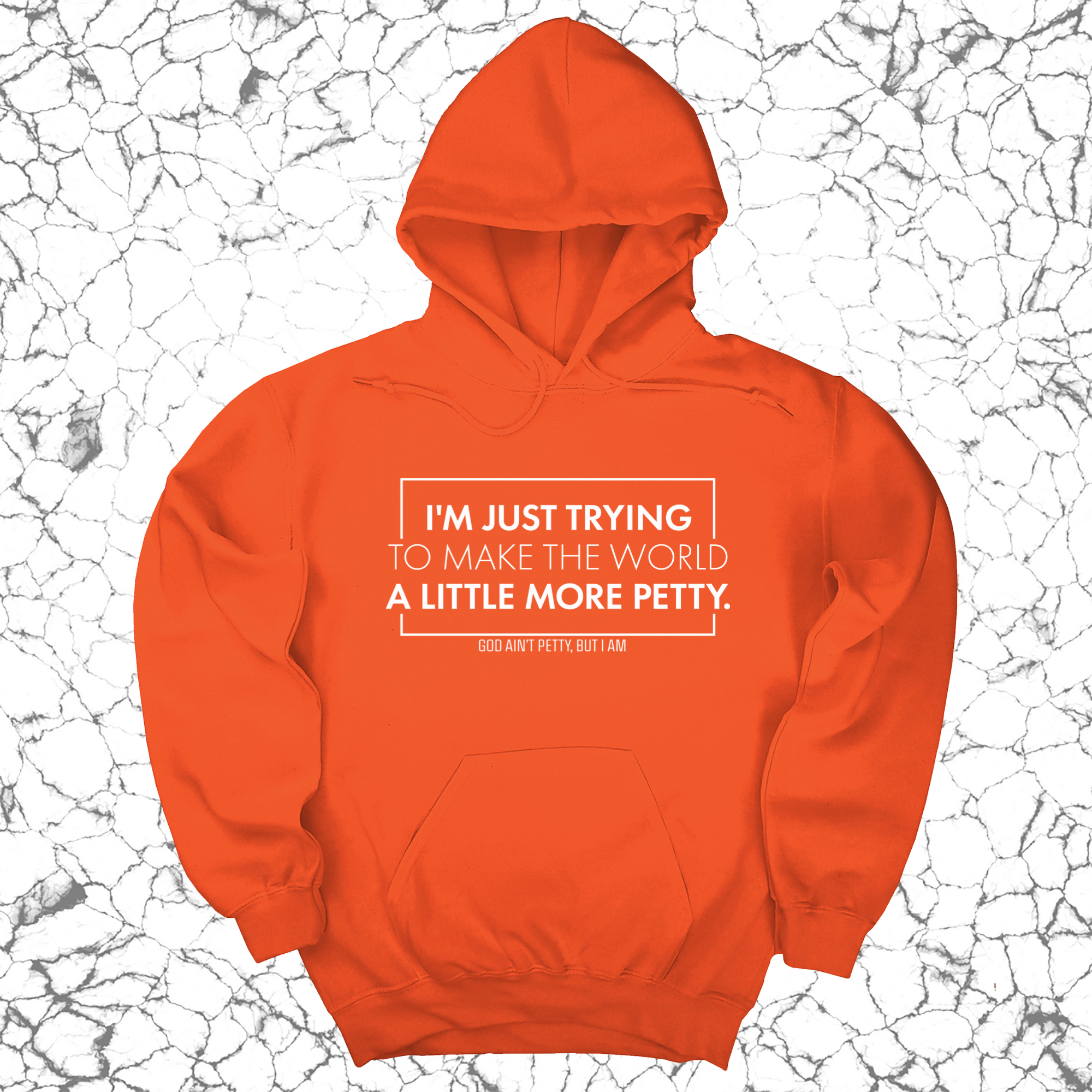I'm just trying to make the world a little more petty Unisex Hoodie-Hoodie-The Original God Ain't Petty But I Am