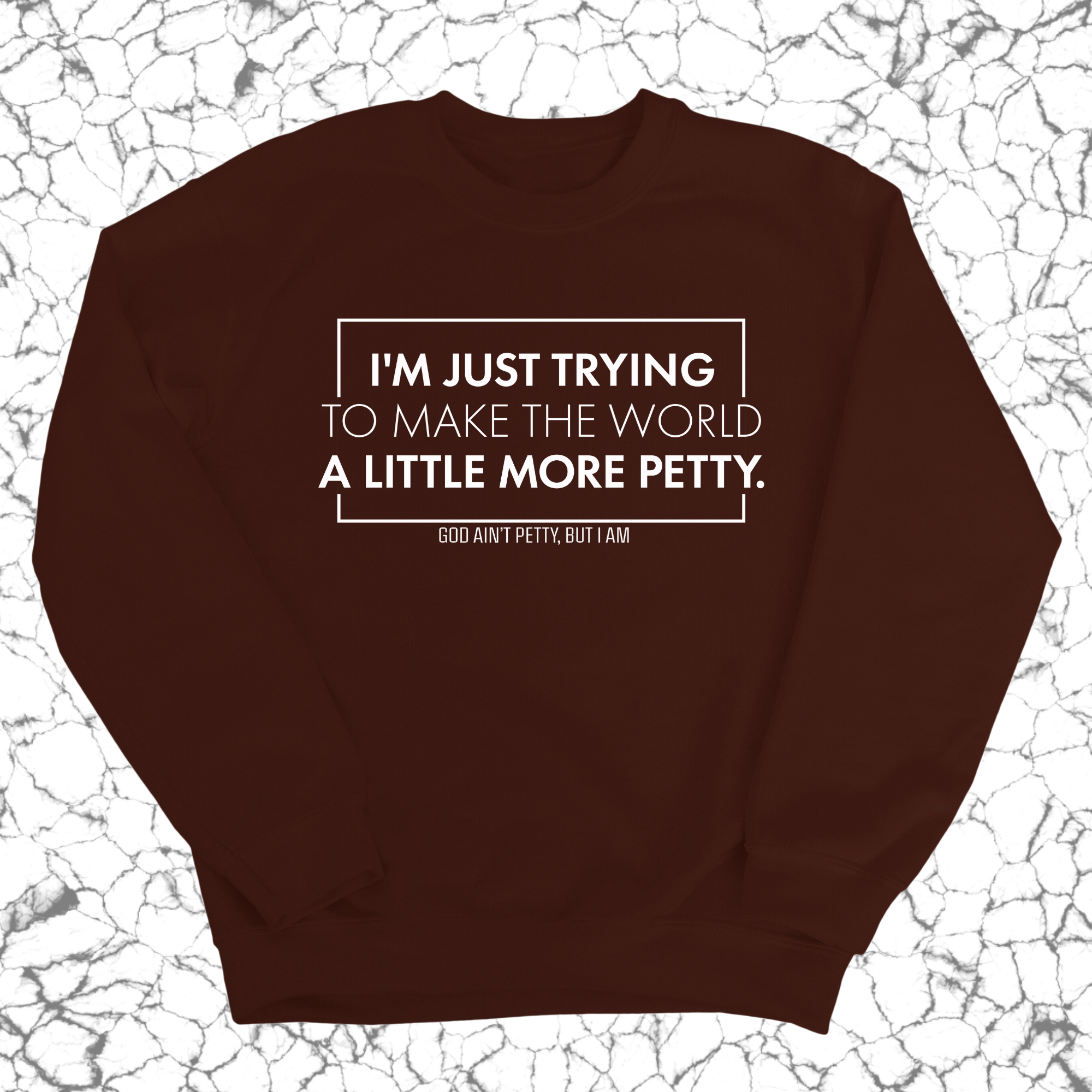 I'm just trying to make the world a little more petty Unisex Sweatshirt-Sweatshirt-The Original God Ain't Petty But I Am