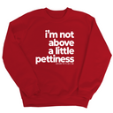 I'm not above a little pettiness Unisex Sweatshirt-Sweatshirt-The Original God Ain't Petty But I Am