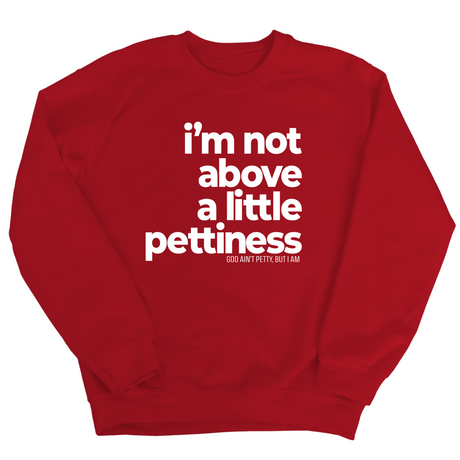 I'm not above a little pettiness Unisex Sweatshirt-Sweatshirt-The Original God Ain't Petty But I Am