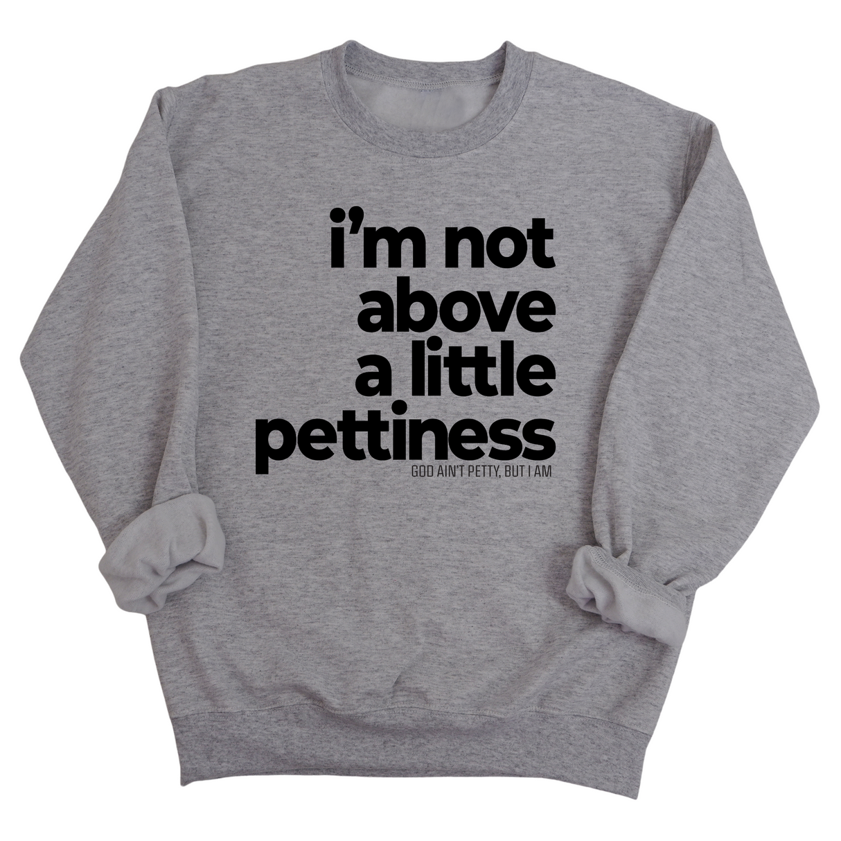 I'm not above a little pettiness Unisex Sweatshirt-Sweatshirt-The Original God Ain't Petty But I Am