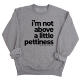 I'm not above a little pettiness Unisex Sweatshirt-Sweatshirt-The Original God Ain't Petty But I Am