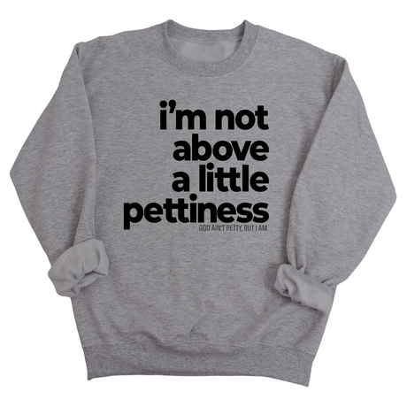I'm not above a little pettiness Unisex Sweatshirt-Sweatshirt-The Original God Ain't Petty But I Am