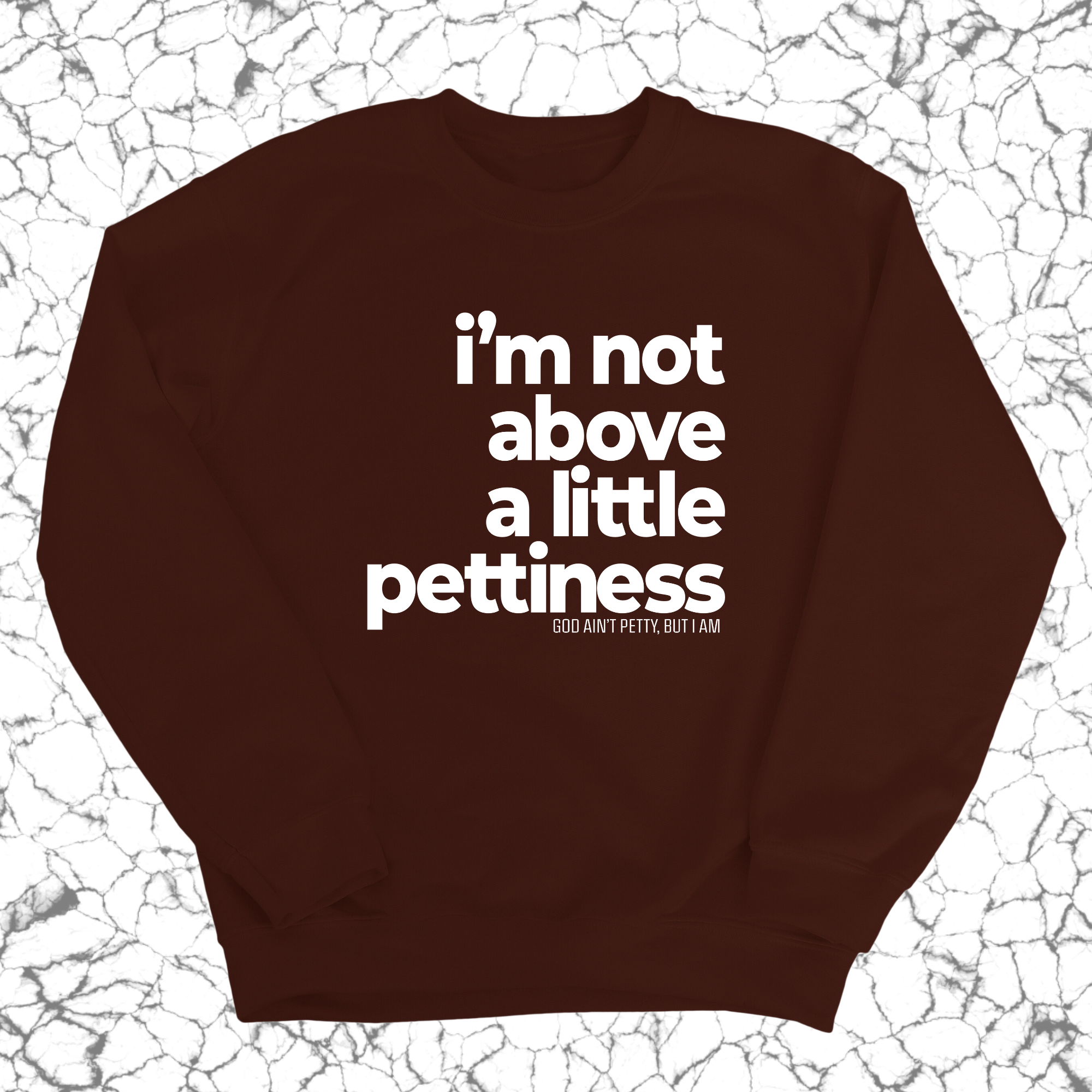 I'm not above a little pettiness Unisex Sweatshirt-Sweatshirt-The Original God Ain't Petty But I Am