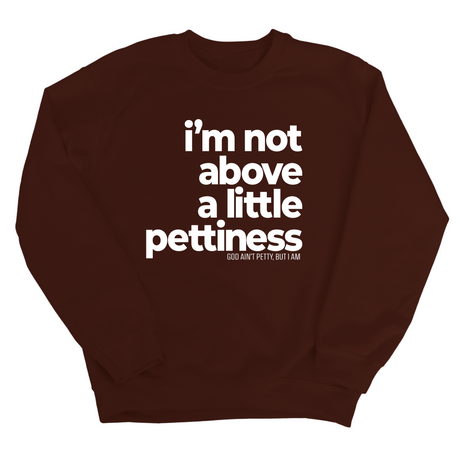 I'm not above a little pettiness Unisex Sweatshirt-Sweatshirt-The Original God Ain't Petty But I Am