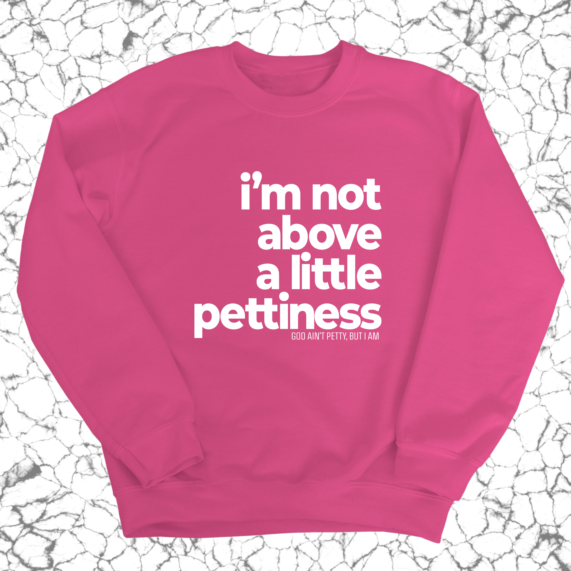 I'm not above a little pettiness Unisex Sweatshirt-Sweatshirt-The Original God Ain't Petty But I Am