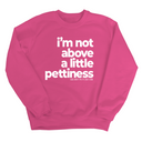 I'm not above a little pettiness Unisex Sweatshirt-Sweatshirt-The Original God Ain't Petty But I Am