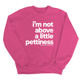 I'm not above a little pettiness Unisex Sweatshirt-Sweatshirt-The Original God Ain't Petty But I Am