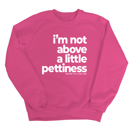 I'm not above a little pettiness Unisex Sweatshirt-Sweatshirt-The Original God Ain't Petty But I Am