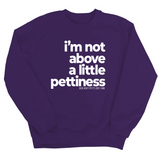 I'm not above a little pettiness Unisex Sweatshirt-Sweatshirt-The Original God Ain't Petty But I Am