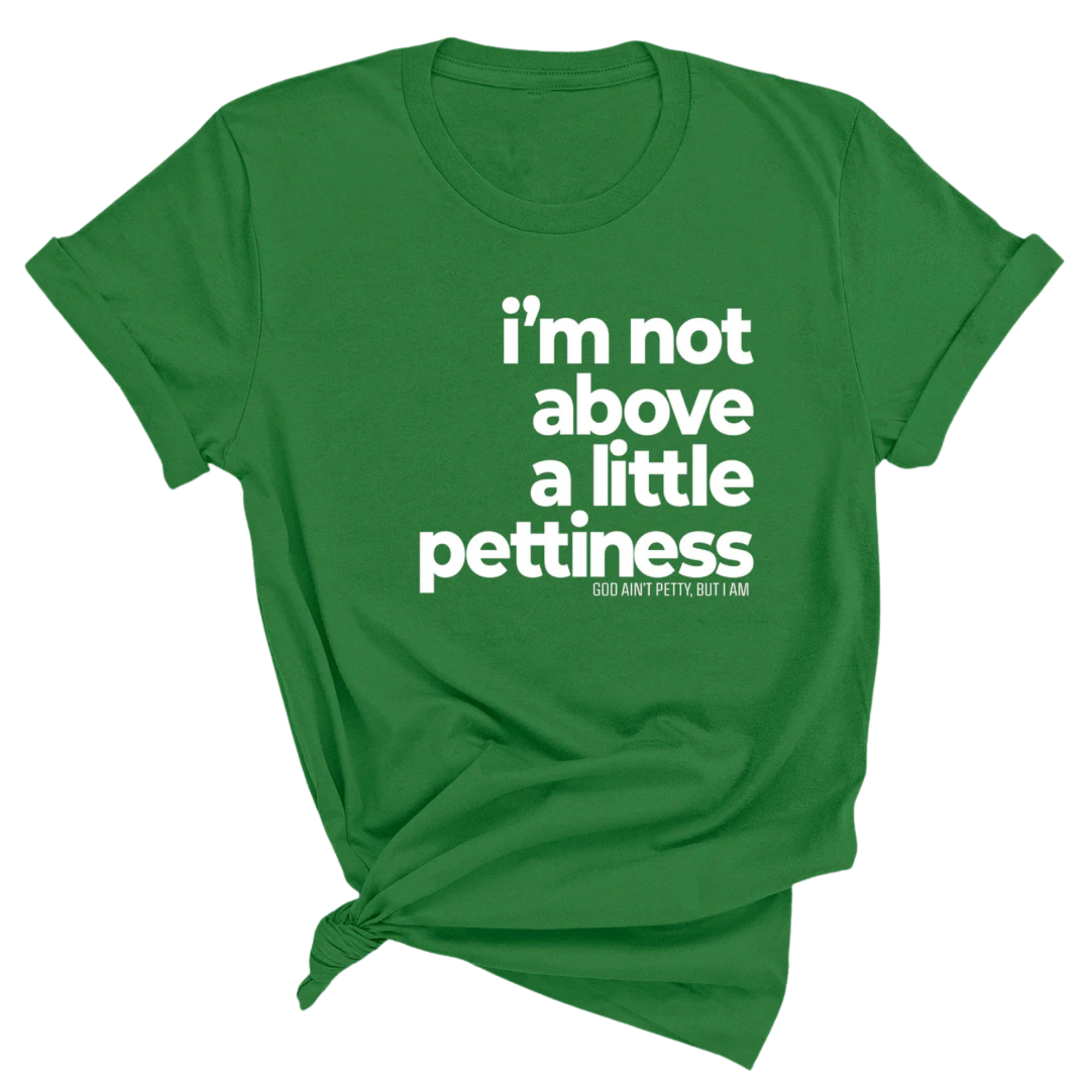 I'm not above a little pettiness Unisex tee-T-Shirt-The Original God Ain't Petty But I Am