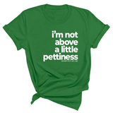 I'm not above a little pettiness Unisex tee-T-Shirt-The Original God Ain't Petty But I Am