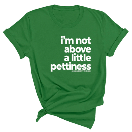 I'm not above a little pettiness Unisex tee-T-Shirt-The Original God Ain't Petty But I Am