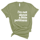 I'm not above a little pettiness Unisex tee-T-Shirt-The Original God Ain't Petty But I Am
