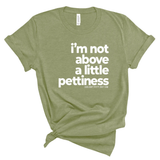 I'm not above a little pettiness Unisex tee-T-Shirt-The Original God Ain't Petty But I Am