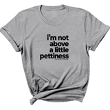 I'm not above a little pettiness Unisex tee-T-Shirt-The Original God Ain't Petty But I Am