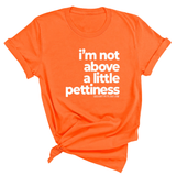 I'm not above a little pettiness Unisex tee-T-Shirt-The Original God Ain't Petty But I Am
