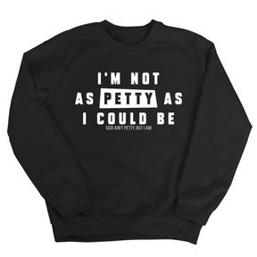 I'm not as petty as I could be Unisex Sweatshirt-Sweatshirt-The Original God Ain't Petty But I Am