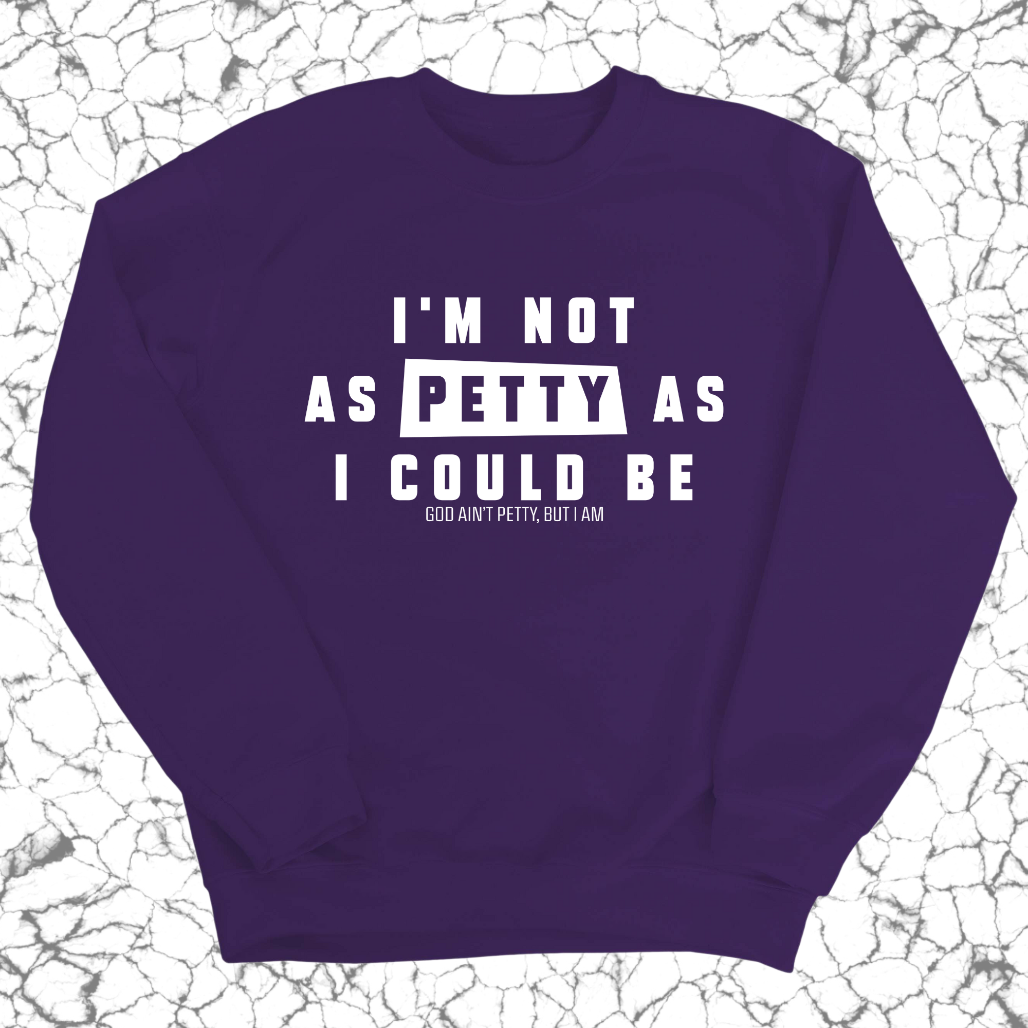I'm not as petty as I could be Unisex Sweatshirt-Sweatshirt-The Original God Ain't Petty But I Am