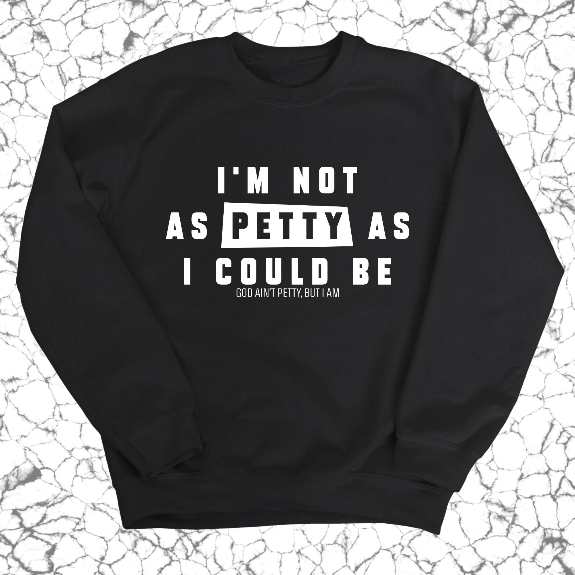 I'm not as petty as I could be Unisex Sweatshirt-Sweatshirt-The Original God Ain't Petty But I Am