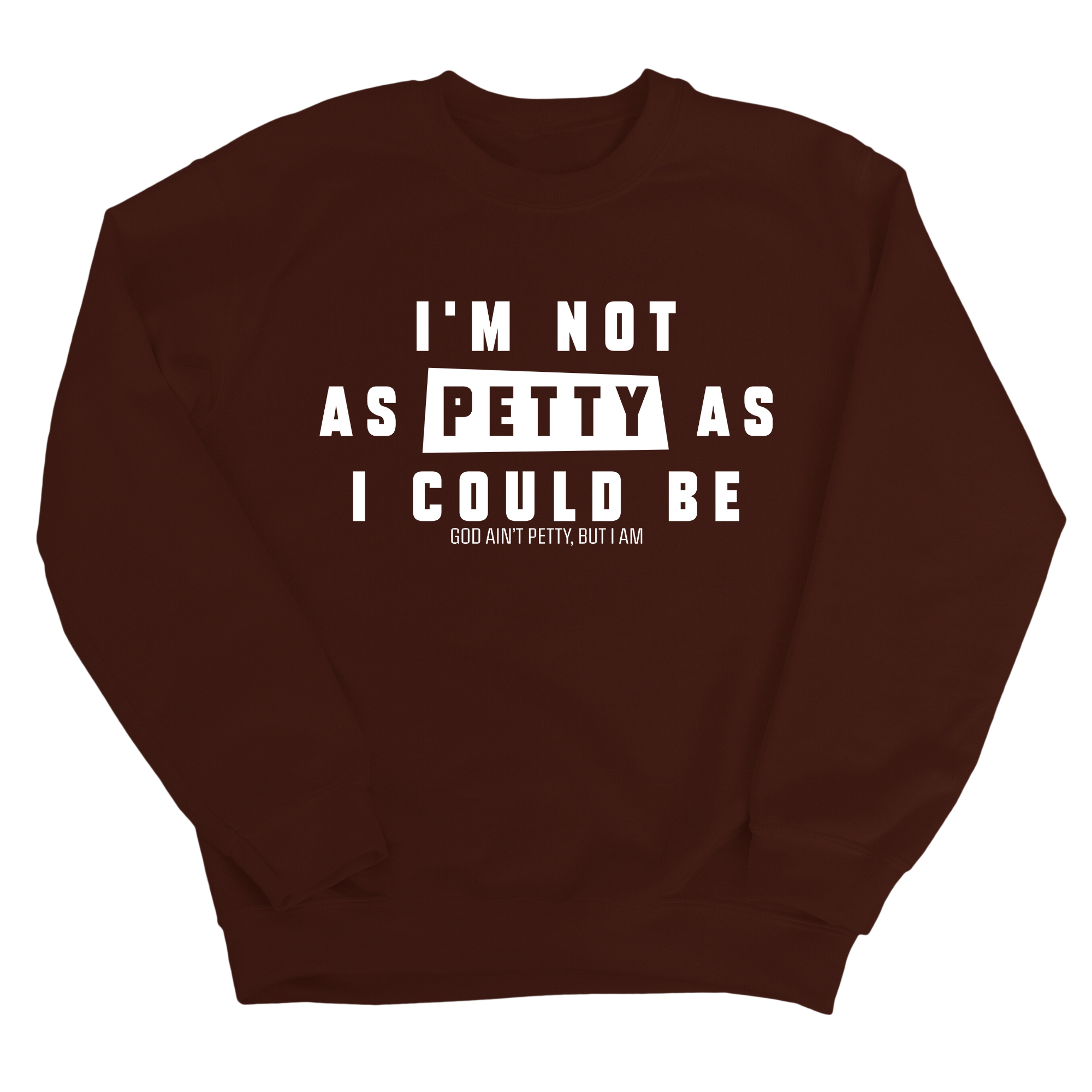I'm not as petty as I could be Unisex Sweatshirt-Sweatshirt-The Original God Ain't Petty But I Am