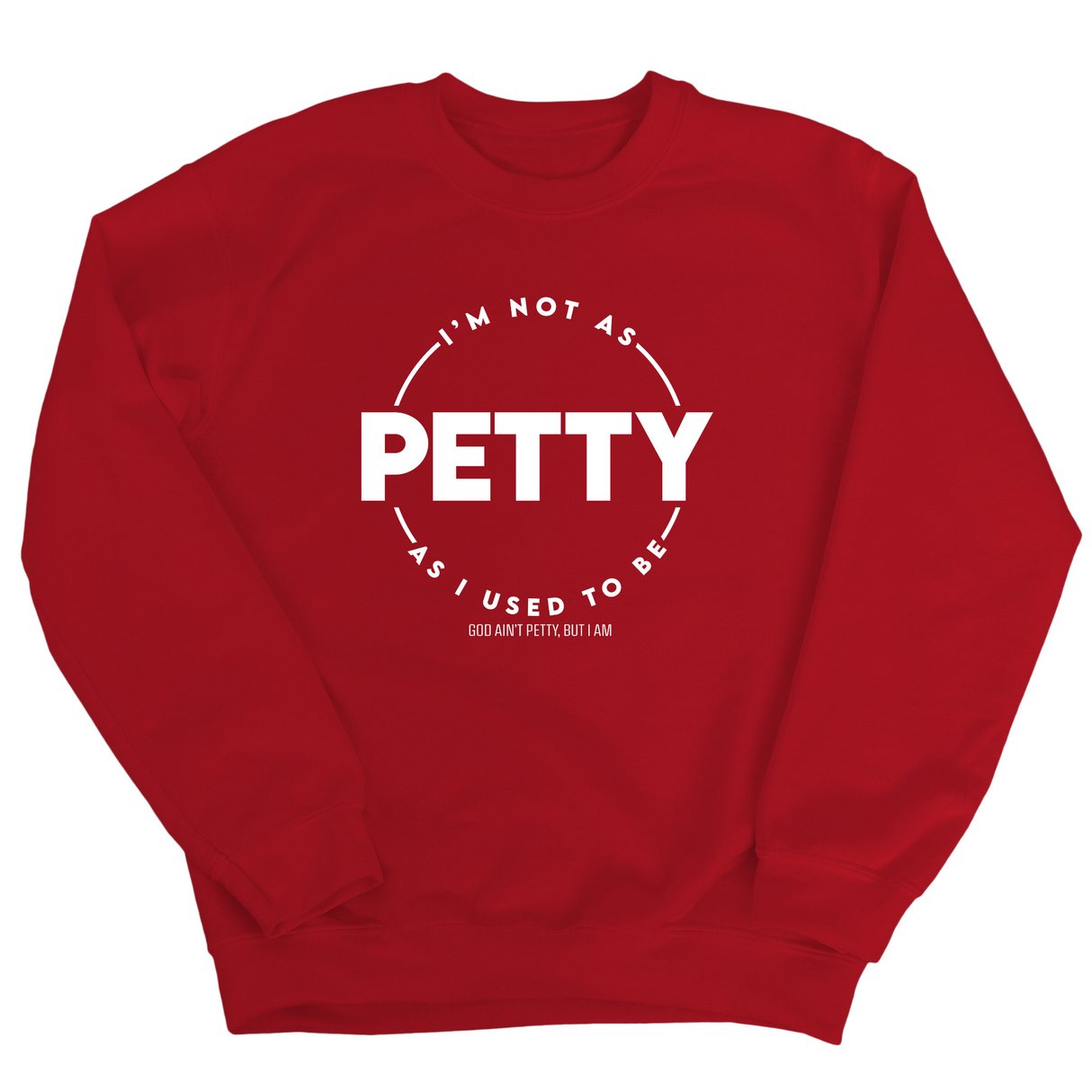 I'm not as petty as I used to be Unisex Sweatshirt-Sweatshirt-The Original God Ain't Petty But I Am