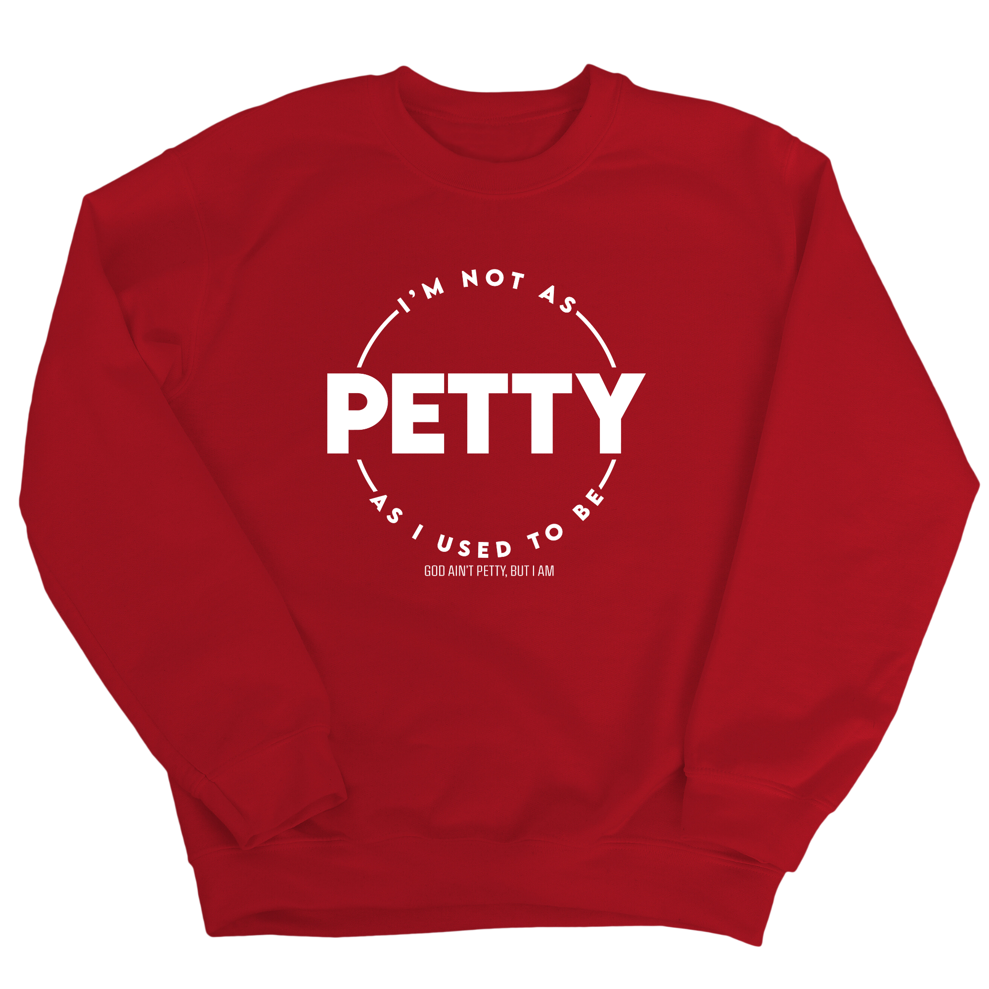 I'm not as petty as I used to be Unisex Sweatshirt-Sweatshirt-The Original God Ain't Petty But I Am