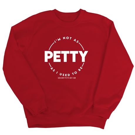 I'm not as petty as I used to be Unisex Sweatshirt-Sweatshirt-The Original God Ain't Petty But I Am