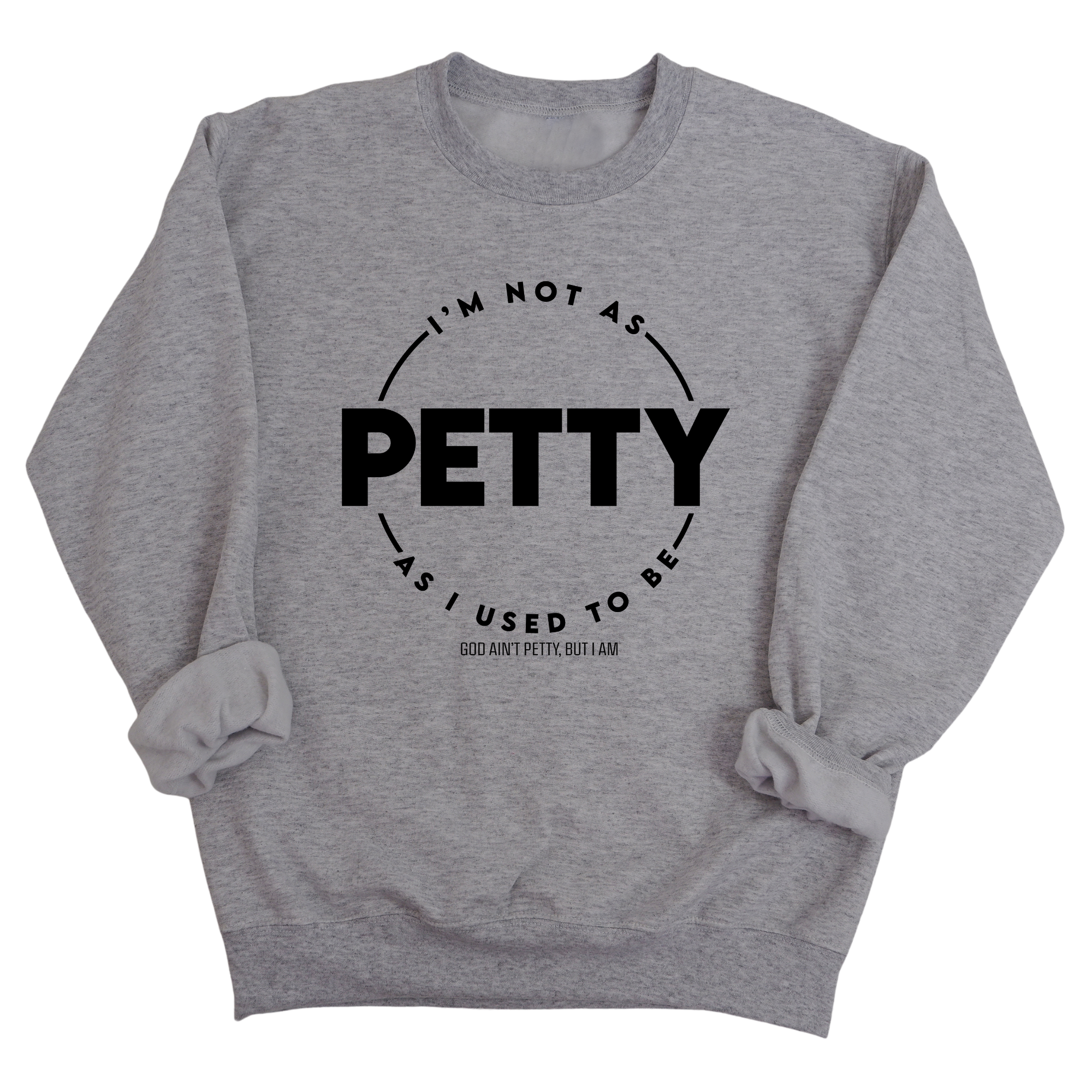 I'm not as petty as I used to be Unisex Sweatshirt-Sweatshirt-The Original God Ain't Petty But I Am