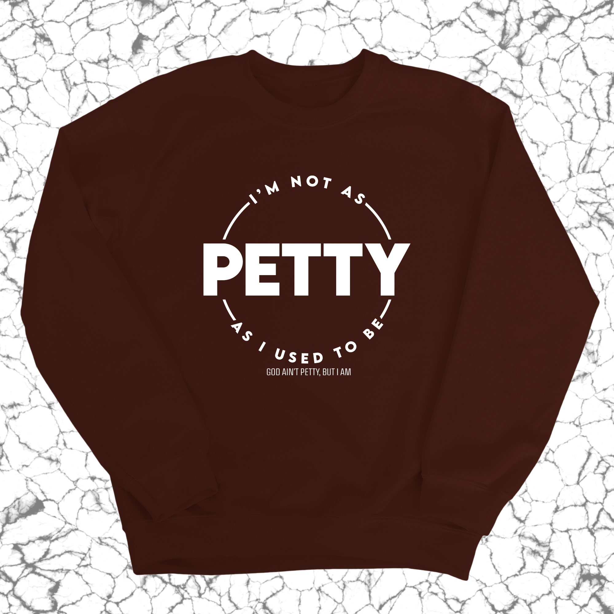 I'm not as petty as I used to be Unisex Sweatshirt-Sweatshirt-The Original God Ain't Petty But I Am