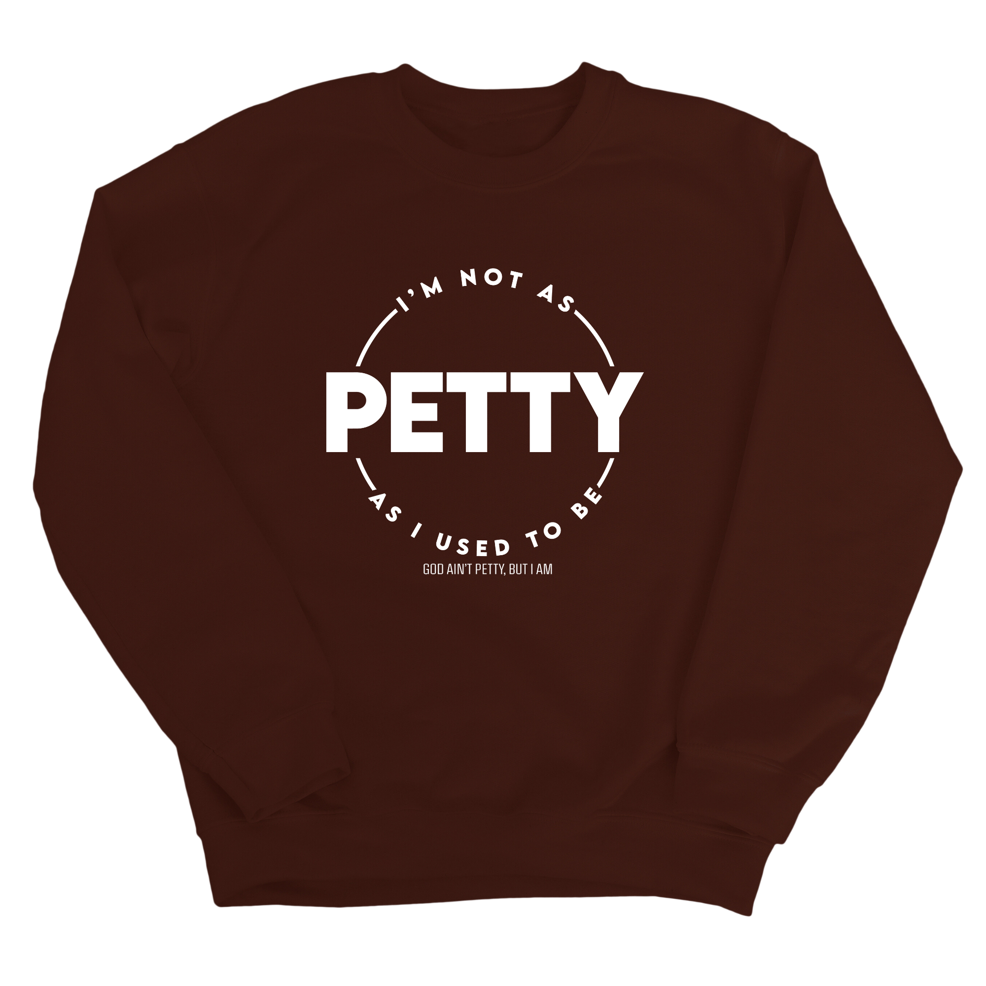 I'm not as petty as I used to be Unisex Sweatshirt-Sweatshirt-The Original God Ain't Petty But I Am