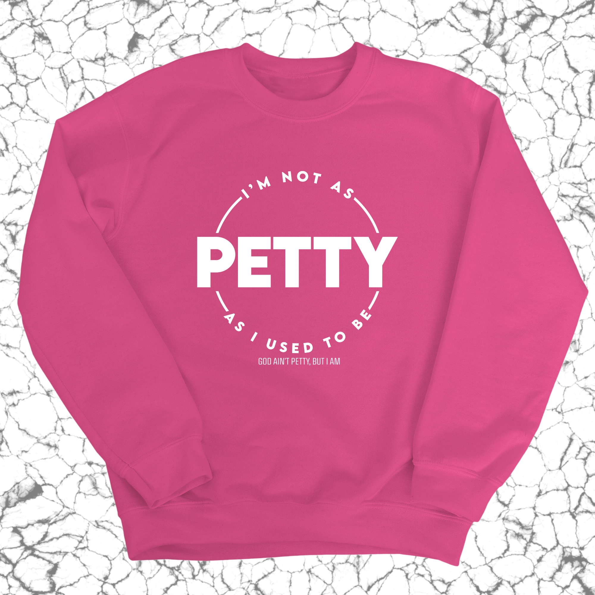 I'm not as petty as I used to be Unisex Sweatshirt-Sweatshirt-The Original God Ain't Petty But I Am