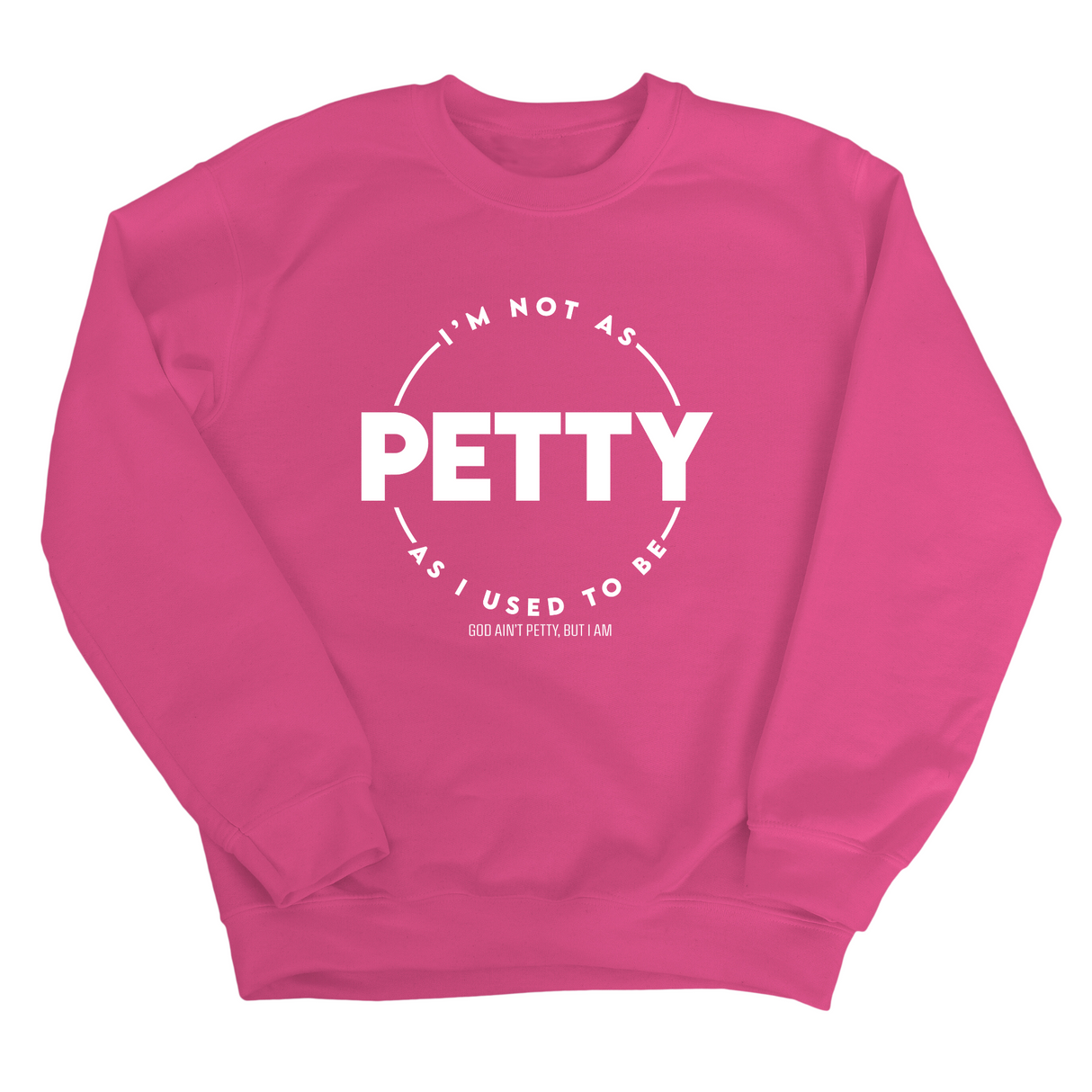 I'm not as petty as I used to be Unisex Sweatshirt-Sweatshirt-The Original God Ain't Petty But I Am