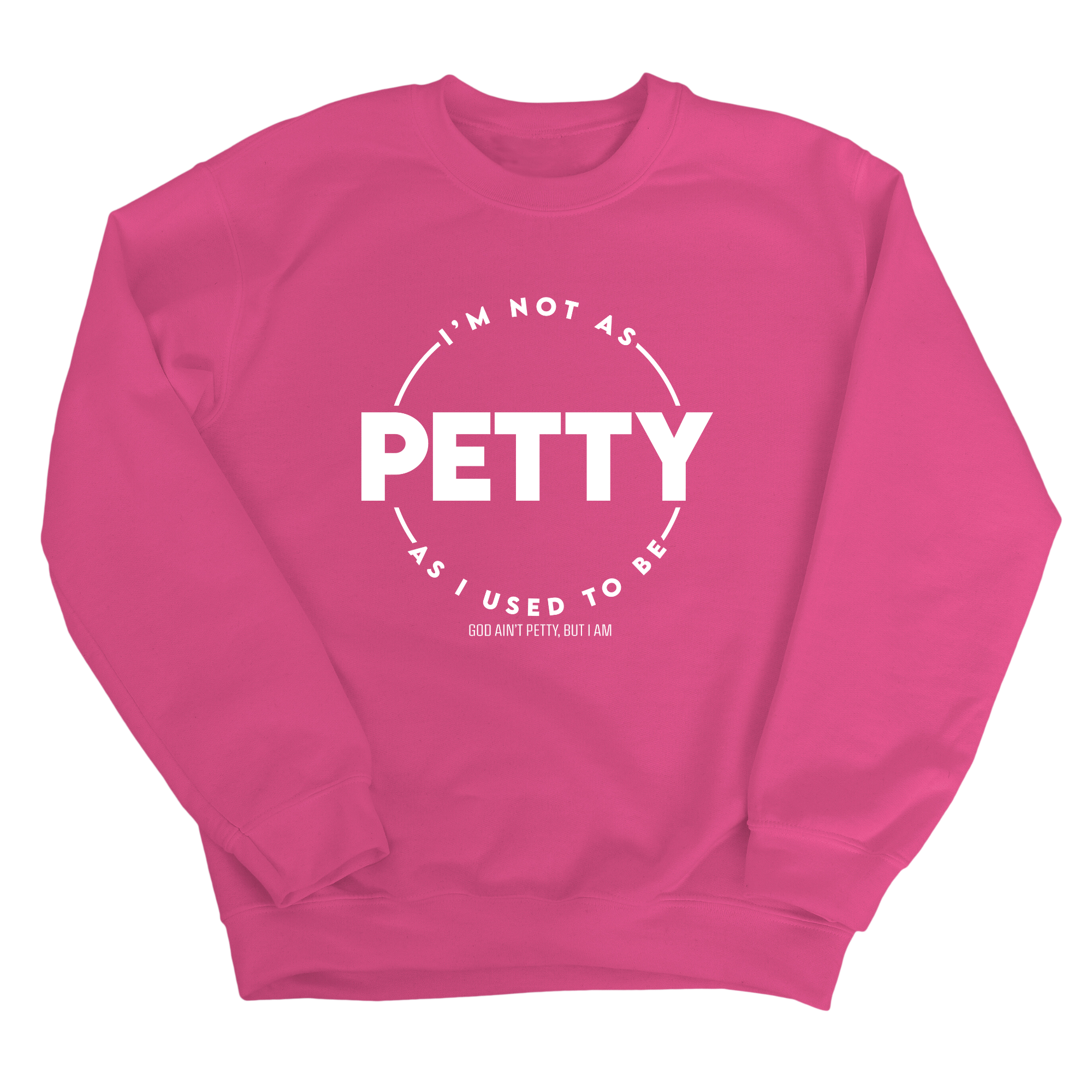 I'm not as petty as I used to be Unisex Sweatshirt-Sweatshirt-The Original God Ain't Petty But I Am