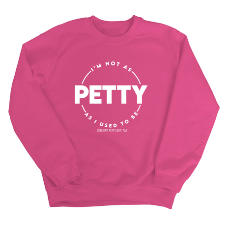 I'm not as petty as I used to be Unisex Sweatshirt-Sweatshirt-The Original God Ain't Petty But I Am