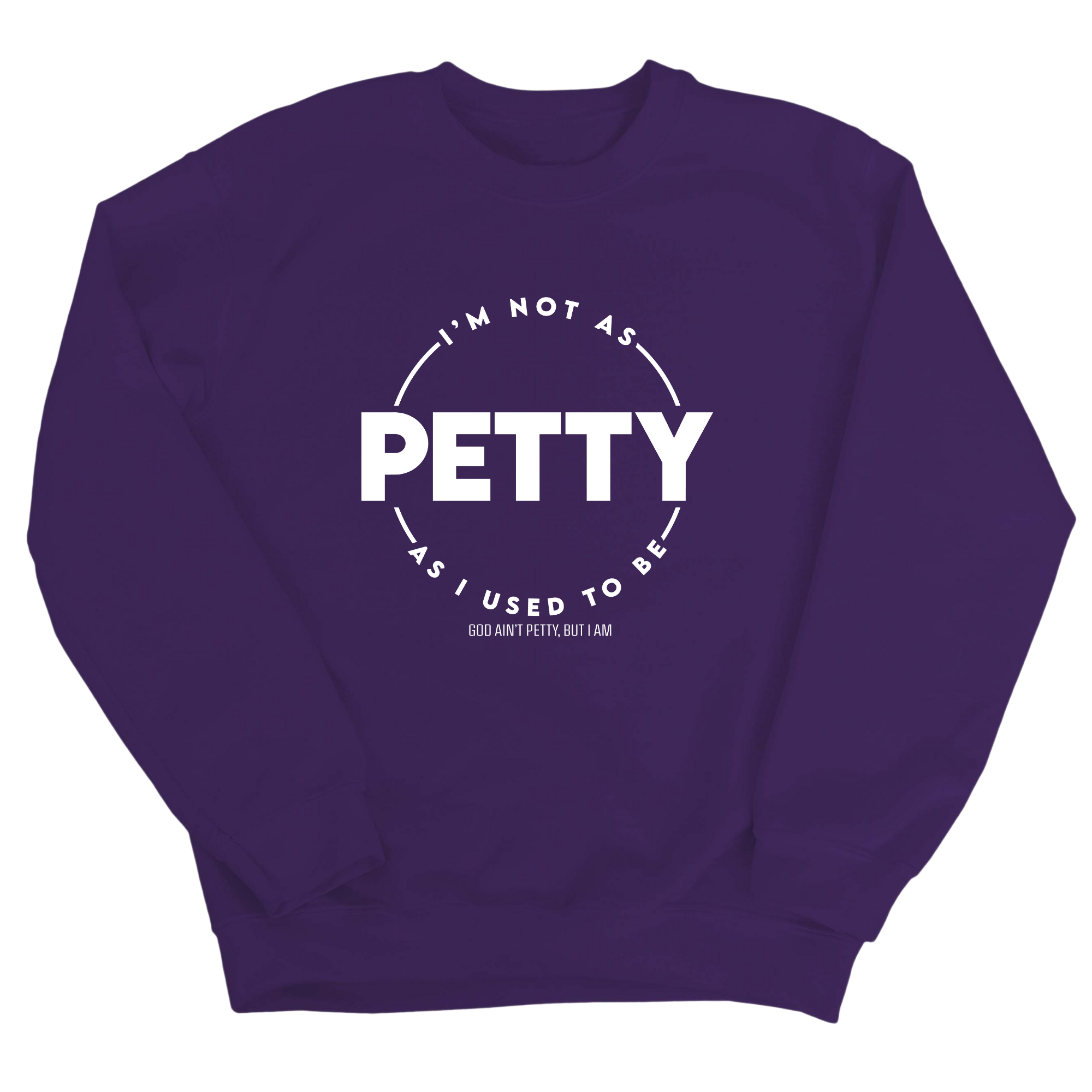 I'm not as petty as I used to be Unisex Sweatshirt-Sweatshirt-The Original God Ain't Petty But I Am