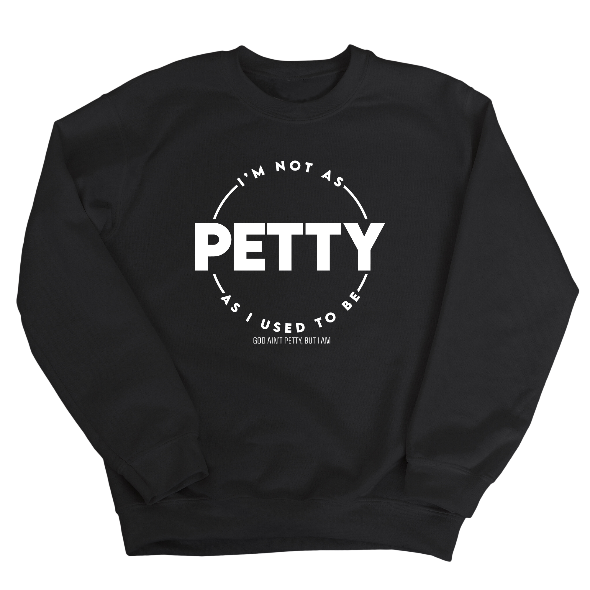 I'm not as petty as I used to be Unisex Sweatshirt-Sweatshirt-The Original God Ain't Petty But I Am