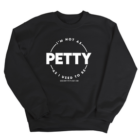 I'm not as petty as I used to be Unisex Sweatshirt-Sweatshirt-The Original God Ain't Petty But I Am