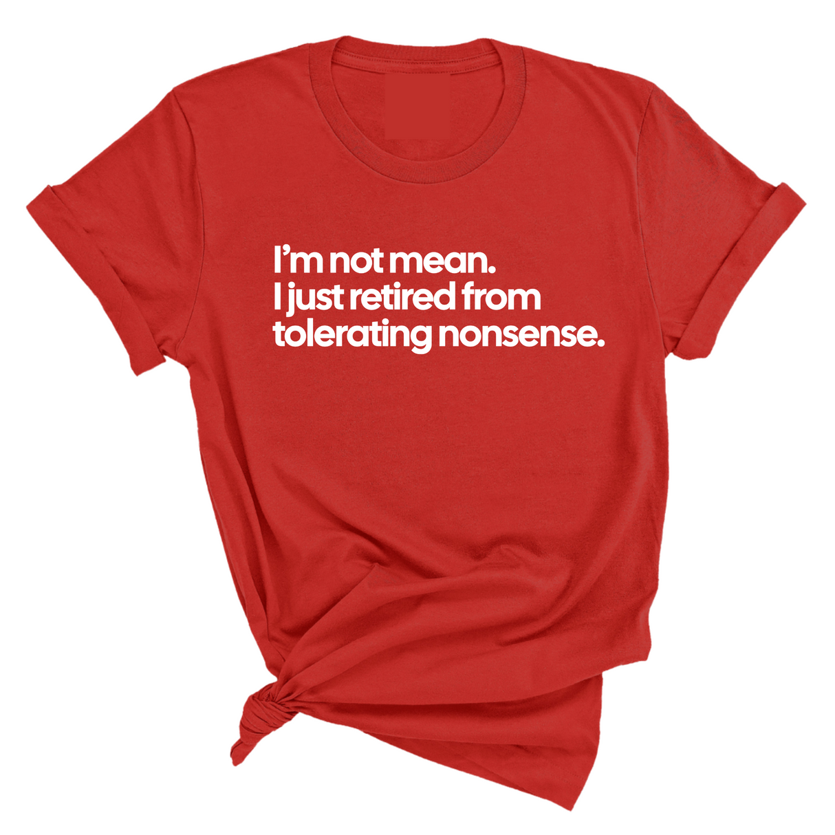 I'm not mean, I just retired from tolerating nonsense Unisex Tee-T-Shirt-The Original God Ain't Petty But I Am
