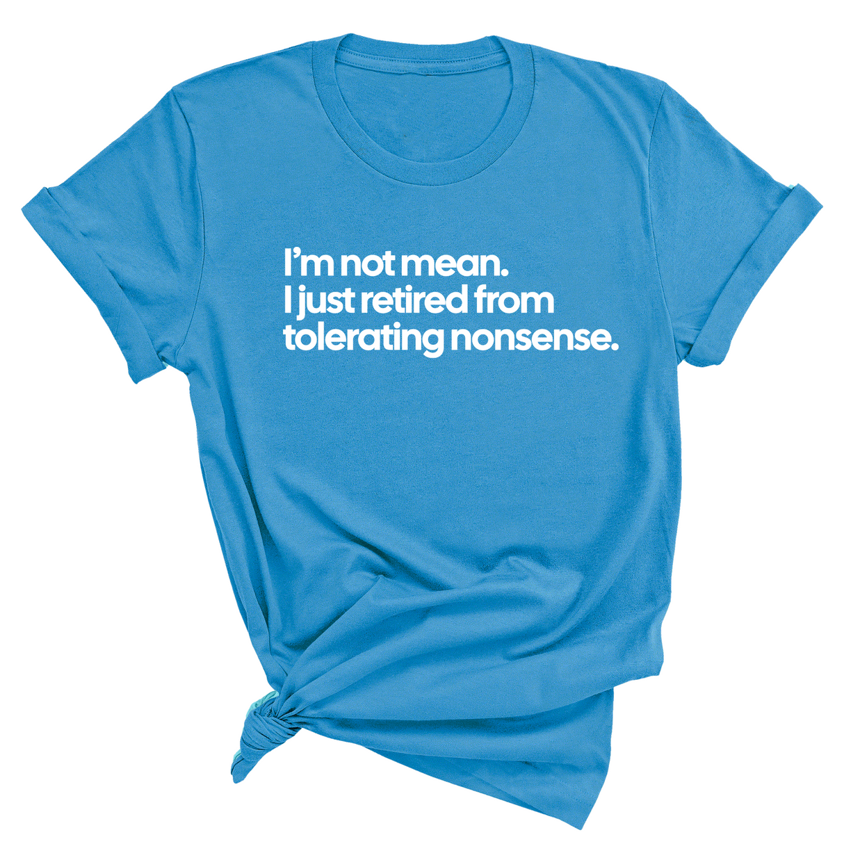 I'm not mean, I just retired from tolerating nonsense Unisex Tee-T-Shirt-The Original God Ain't Petty But I Am