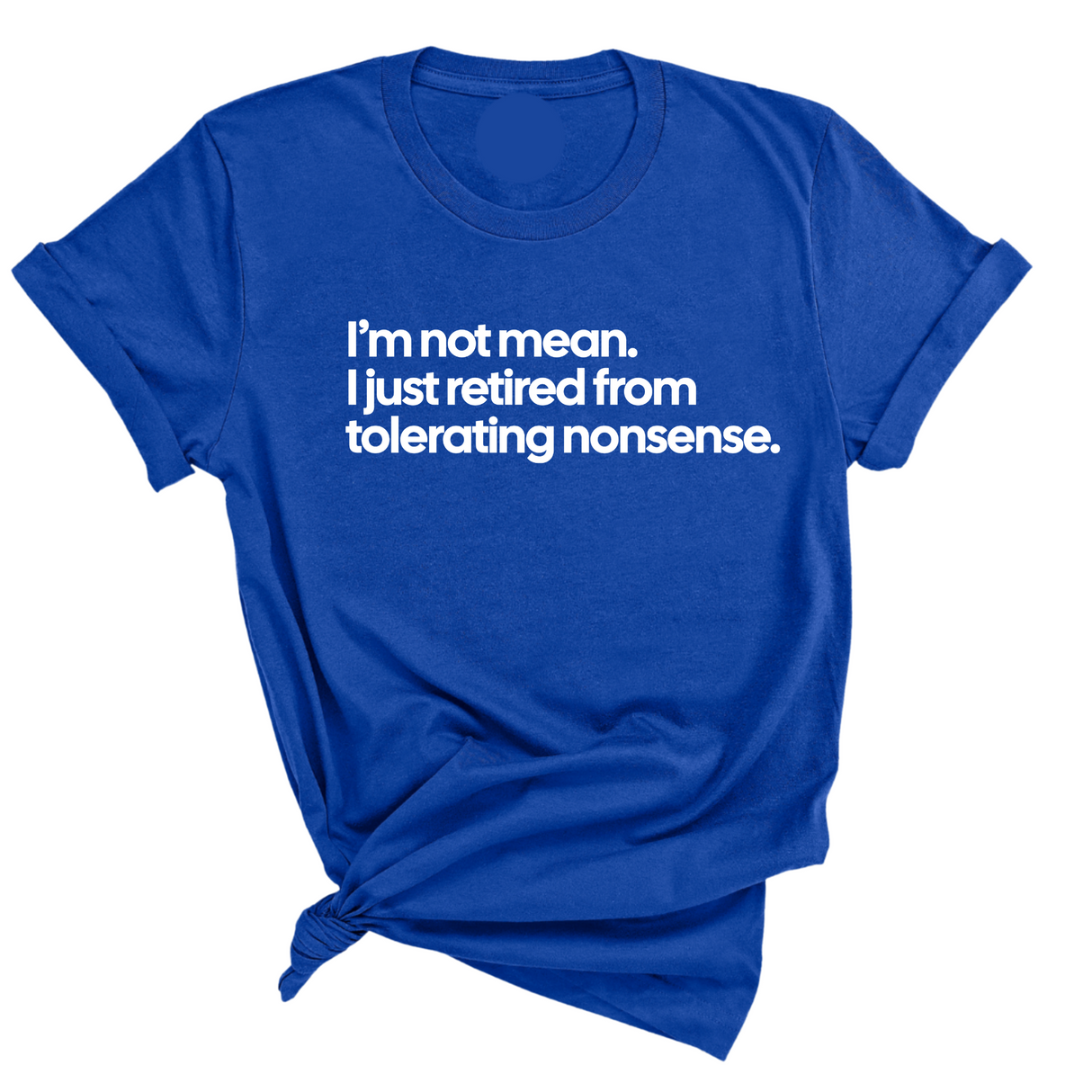 I'm not mean, I just retired from tolerating nonsense Unisex Tee-T-Shirt-The Original God Ain't Petty But I Am