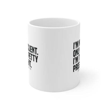 I'm not only a Client. I'm the Petty President Mug 11oz (White/Black)-Mug-The Original God Ain't Petty But I Am