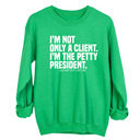 I'm not only a Client. I'm the Petty President Unisex Sweatshirt-Sweatshirt-The Original God Ain't Petty But I Am
