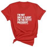 I'm not only a Client. I'm the Petty President Unisex Tee-T-Shirt-The Original God Ain't Petty But I Am