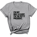 I'm not only a Client. I'm the Petty President Unisex Tee-T-Shirt-The Original God Ain't Petty But I Am